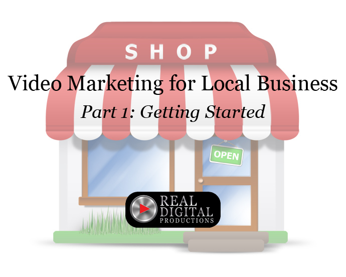 Video Marketing for Local Business Part 1: Getting Started